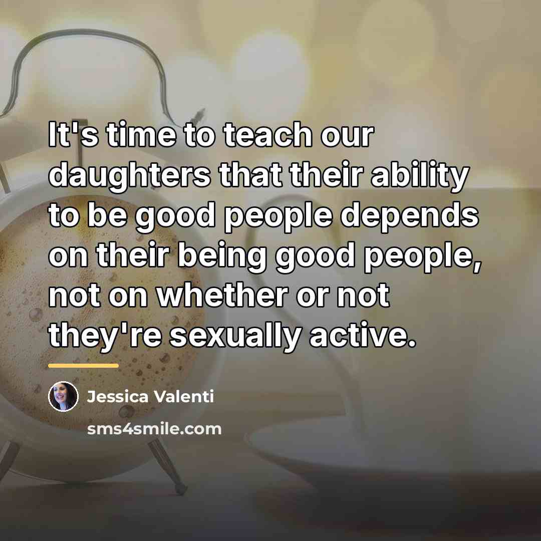 “It's time to teach our daughters that their ability to…” quote by Jessica Valenti