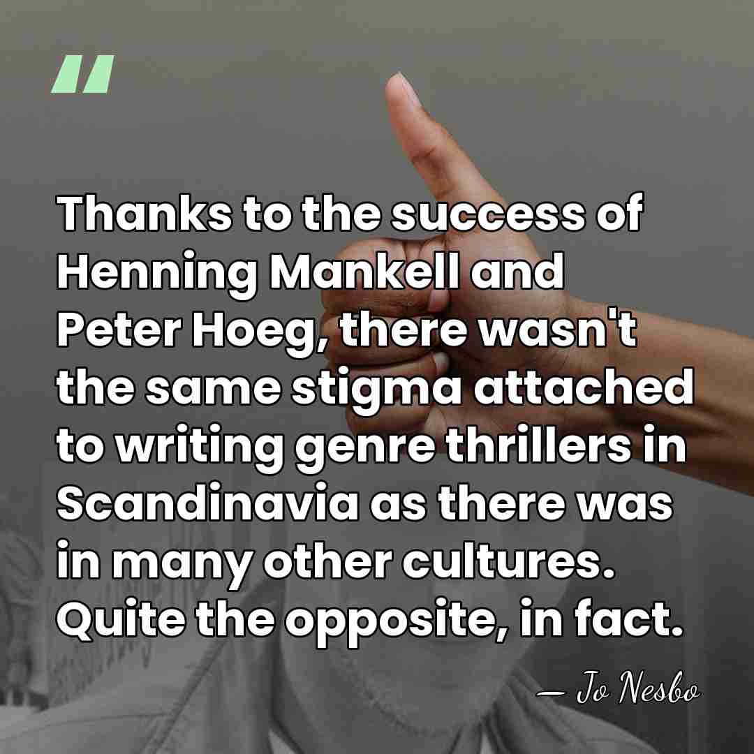 Thanks to the success of Henning Mankell and Peter Hoeg, there wasn't&hellip; - Jo Nesbo