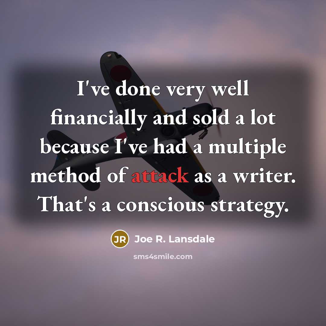 “I've done very well financially and sold a lot because…” quote by Joe R. Lansdale