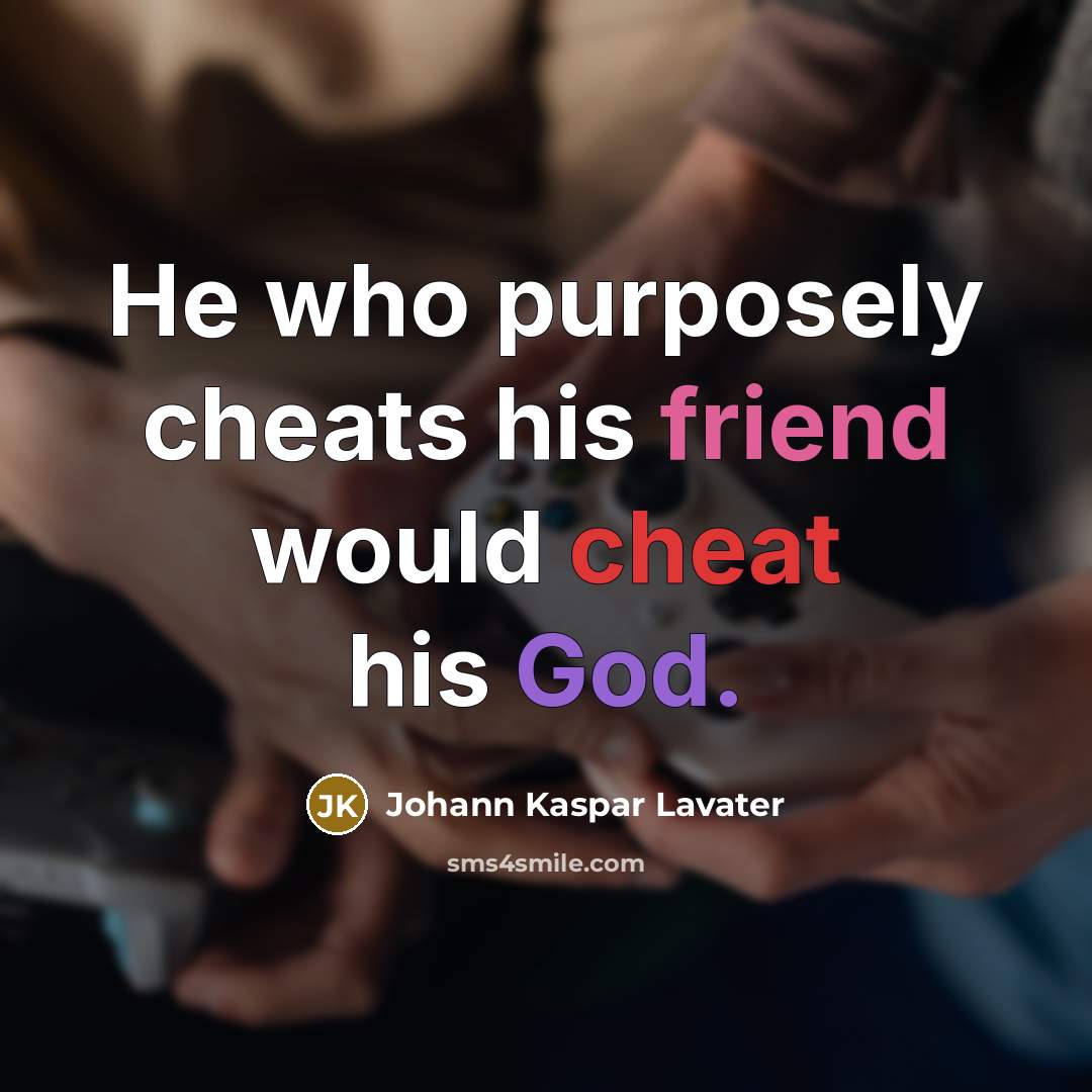 “He who purposely cheats his friend would cheat his God.…” quote by Johann Kaspar Lavater