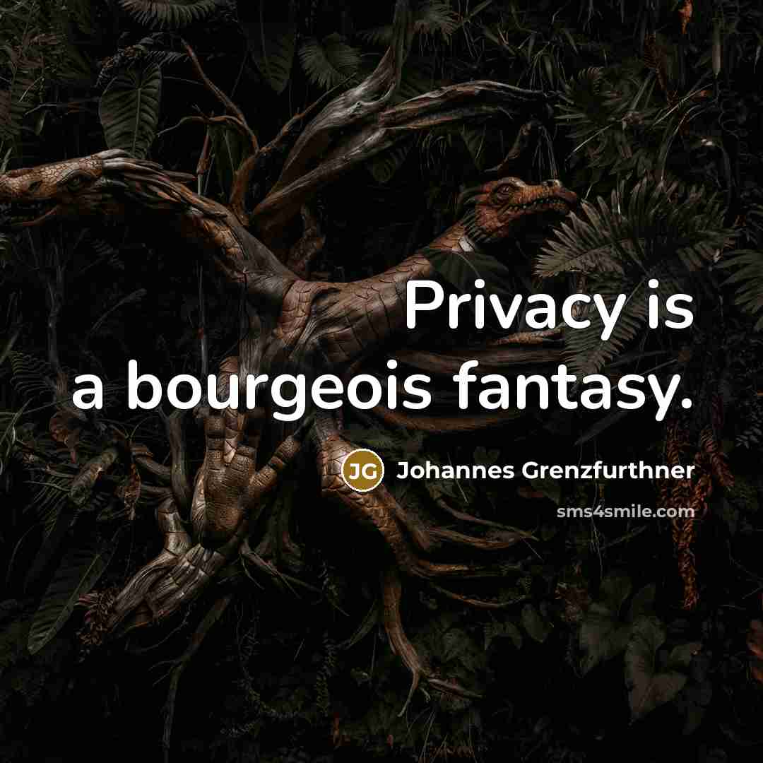 “Privacy is a bourgeois fantasy.…” quote by Johannes Grenzfurthner