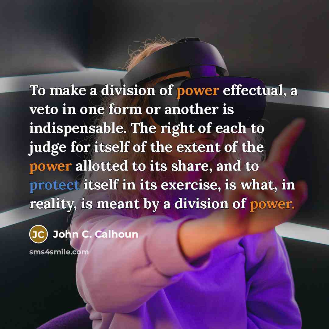 “To make a division of power effectual, a veto in…” quote by John C. Calhoun