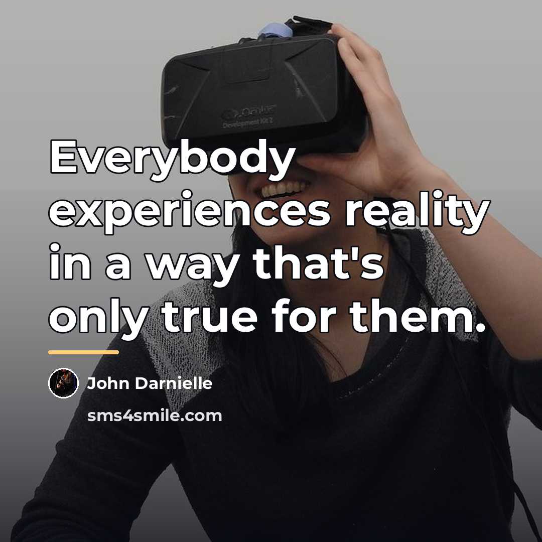 “Everybody experiences reality in a way that's only true for…” quote by John Darnielle