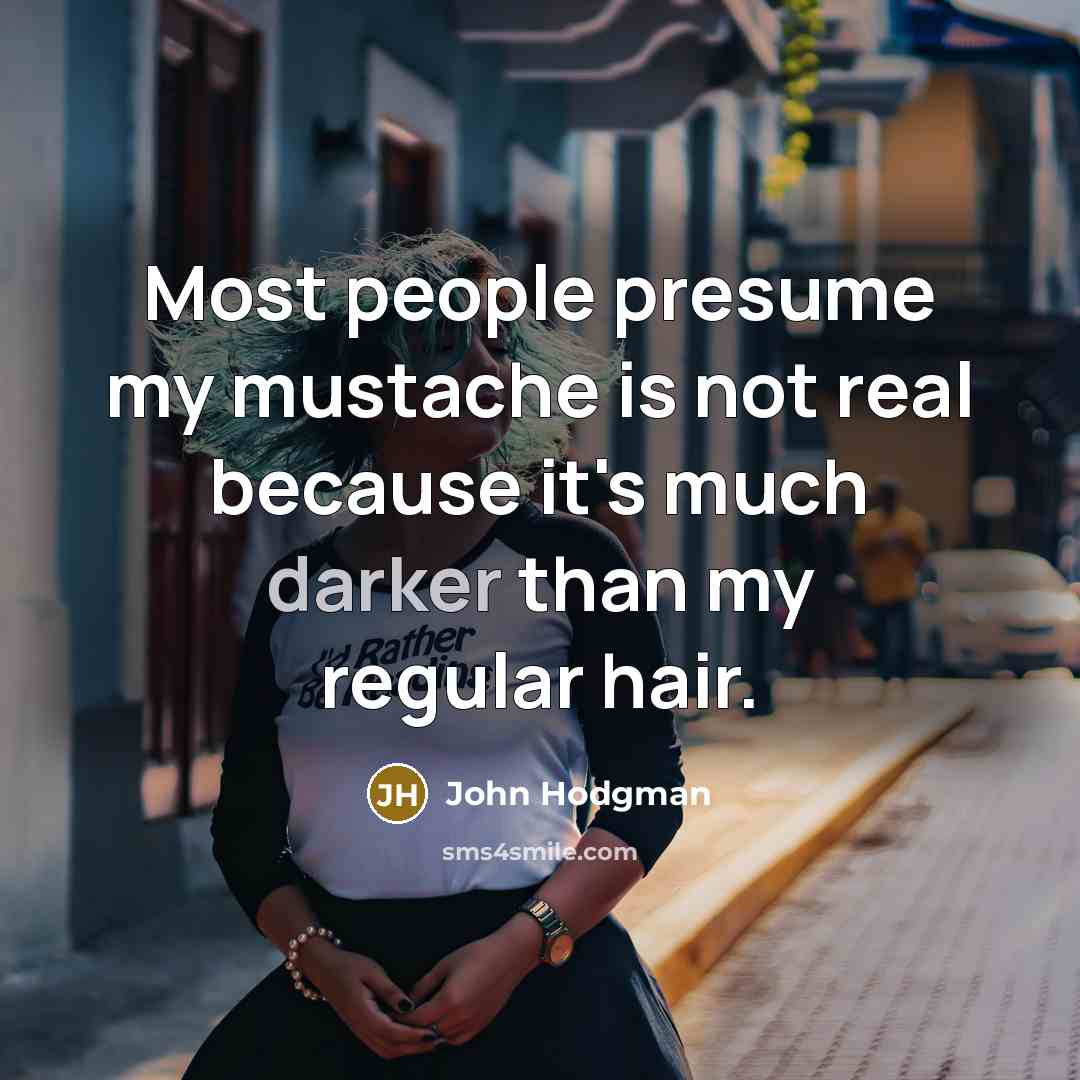 “Most people presume my mustache is not real because it's…” quote by John Hodgman