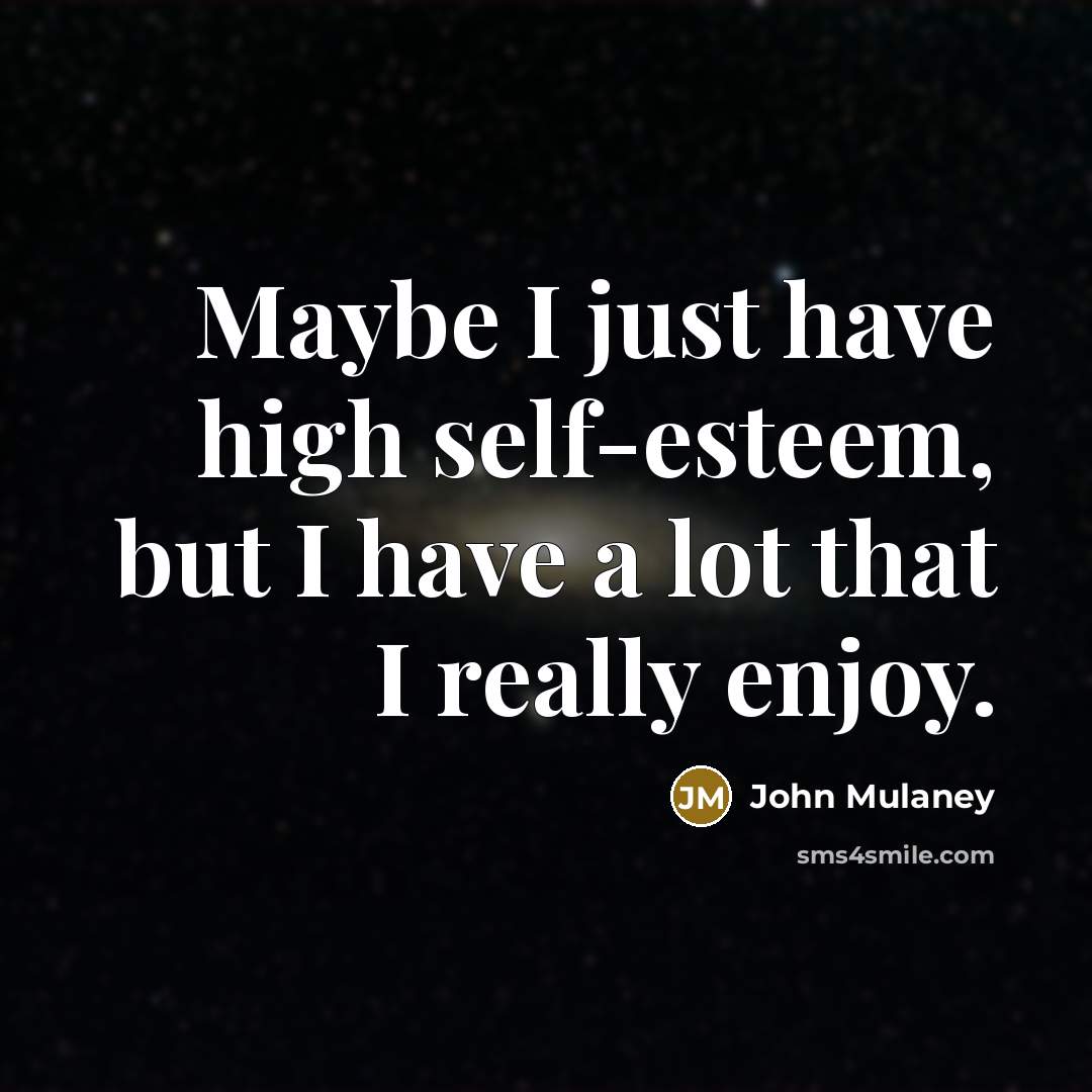“Maybe I just have high self-esteem, but I have a…” quote by John Mulaney