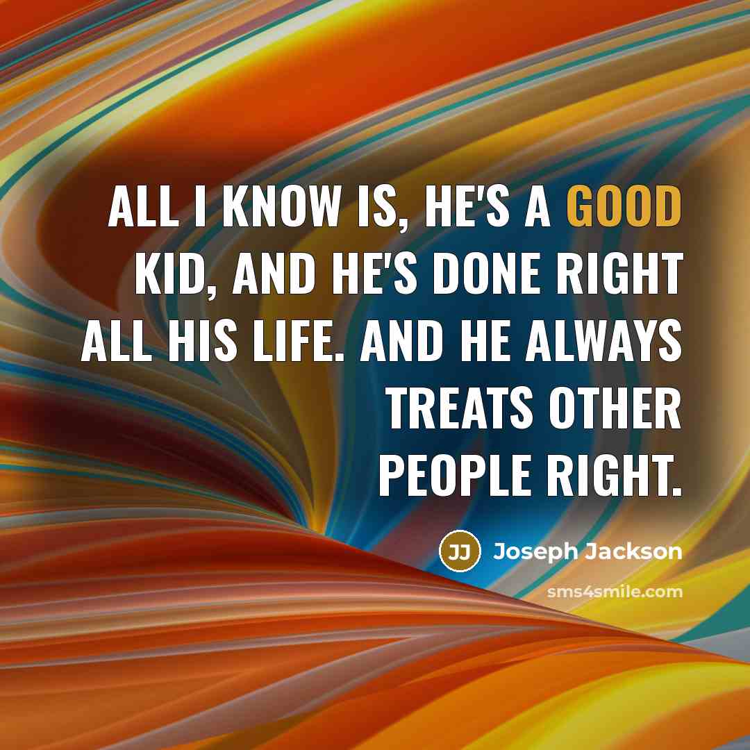 “All I know is, he's a good kid, and he's…” quote by Joseph Jackson