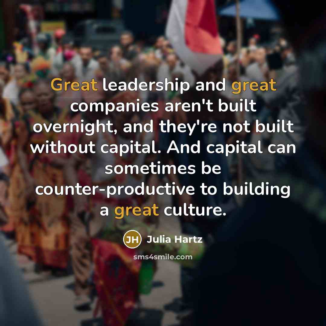 “Great leadership and great companies aren't built overnight, and they're…” quote by Julia Hartz