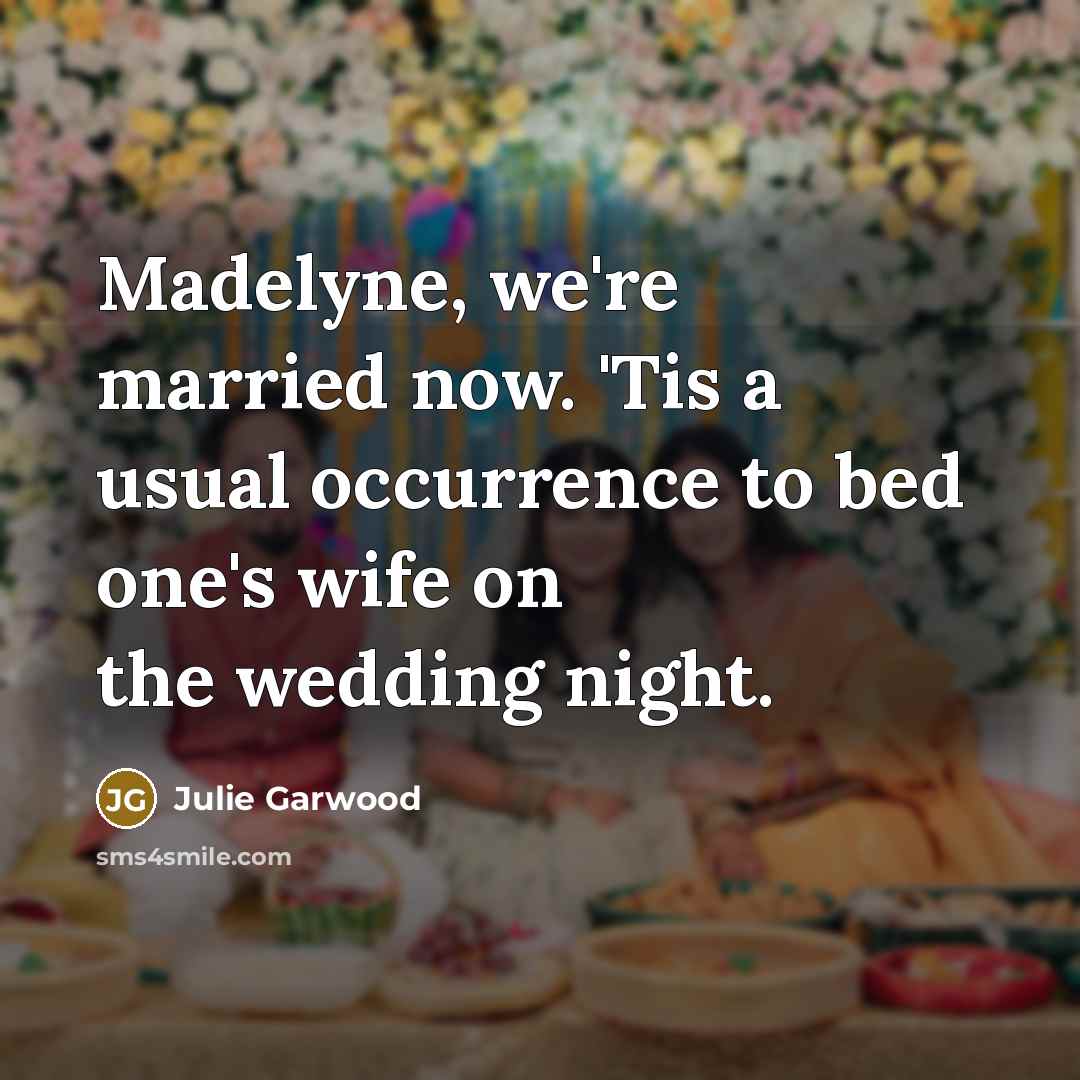 “Madelyne, we're married now. 'Tis a usual occurrence to bed…” quote by Julie Garwood