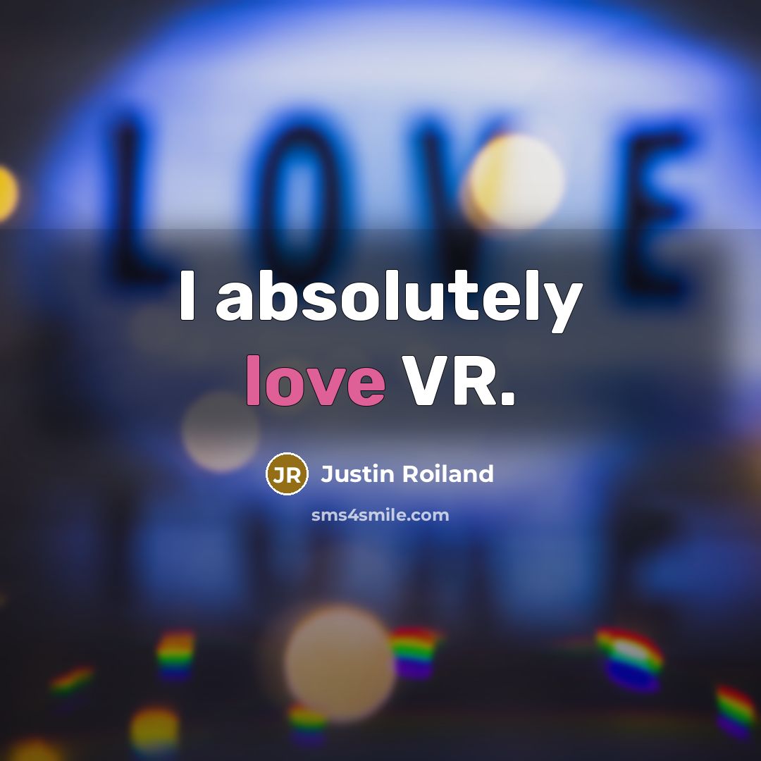 “I absolutely love VR.…” quote by Justin Roiland