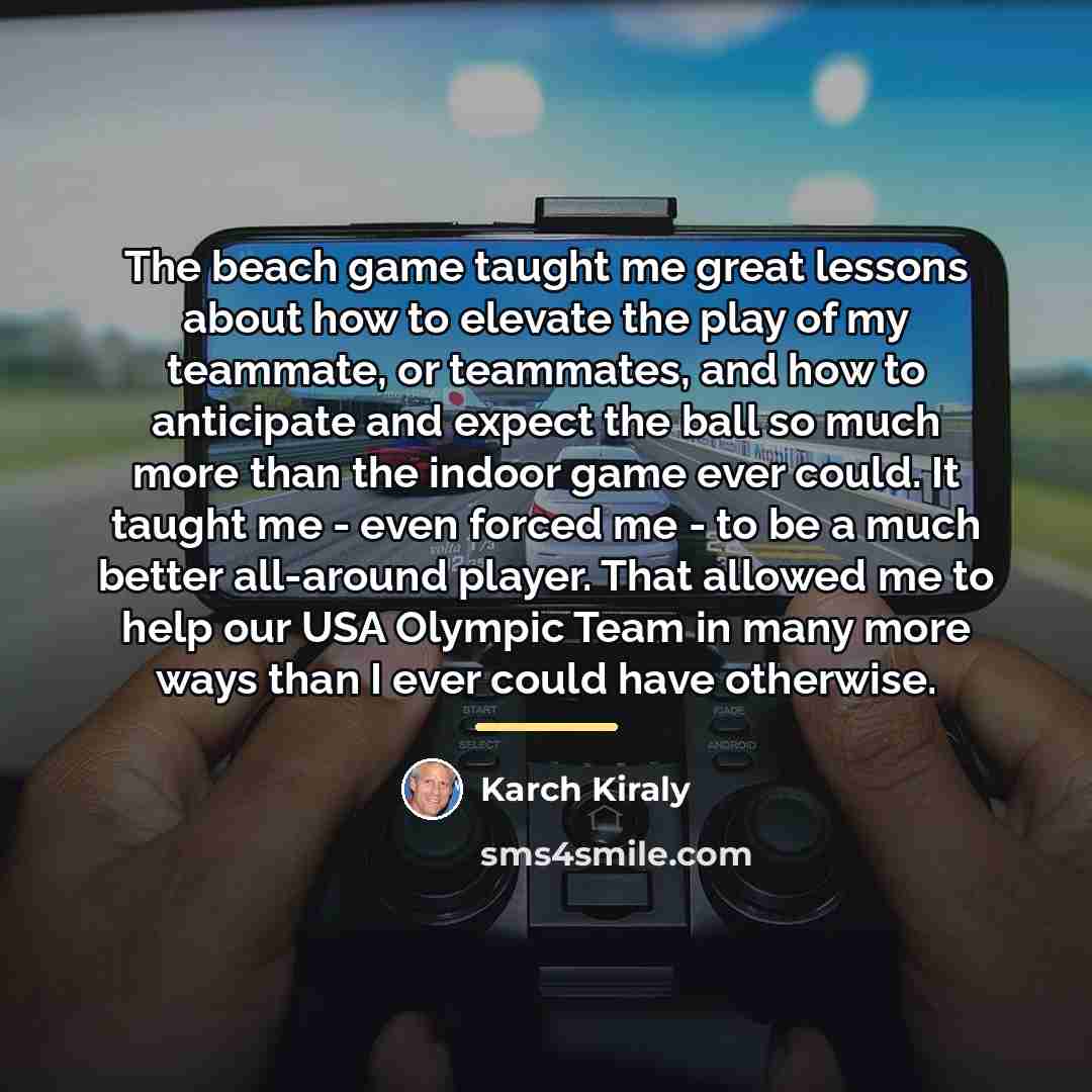 “The beach game taught me great lessons about how to…” quote by Karch Kiraly