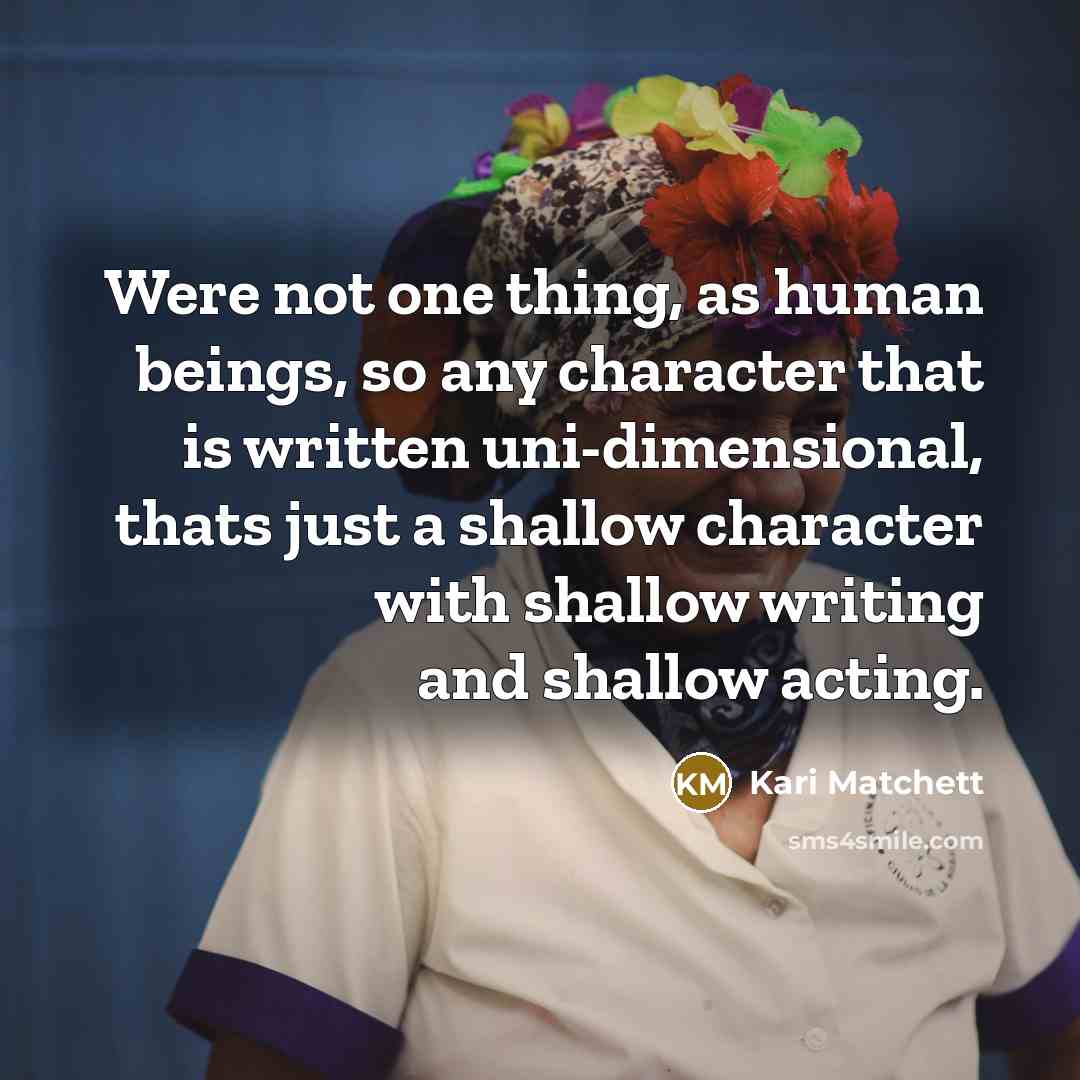 “Were not one thing, as human beings, so any character…” quote by Kari Matchett