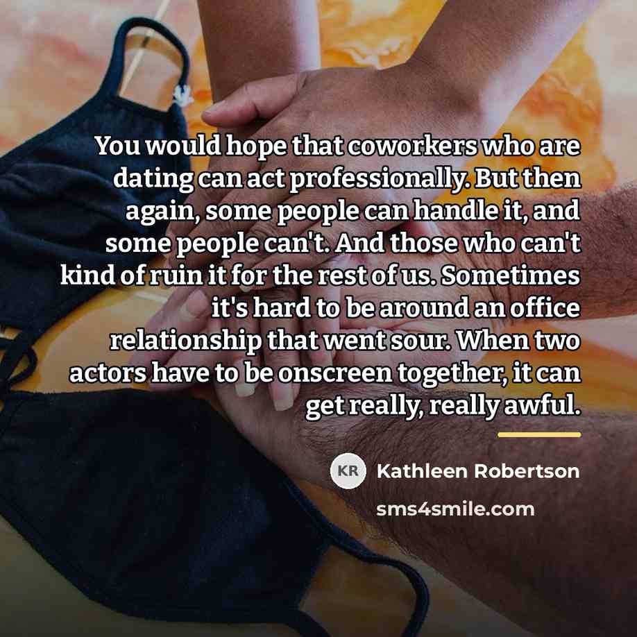 “You would hope that coworkers who are dating can act…” quote by Kathleen Robertson