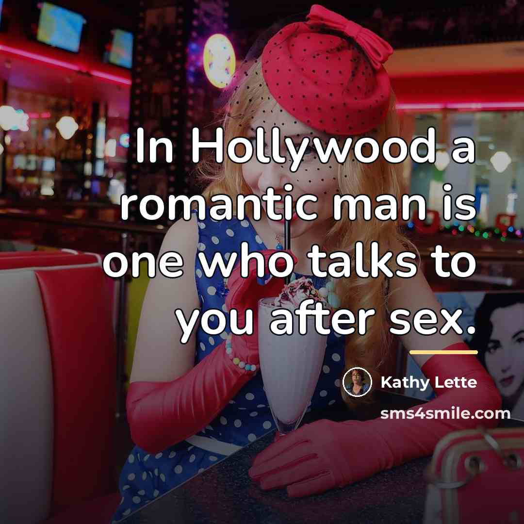 “In Hollywood a romantic man is one who talks to…” quote by Kathy Lette