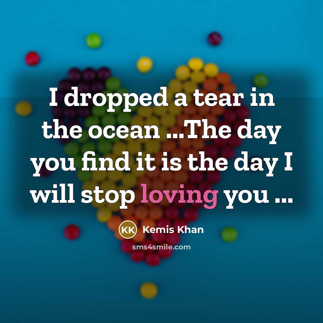 “I dropped a tear in the ocean ...The day you…” quote by Kemis Khan
