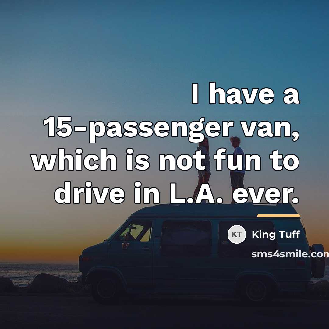“I have a 15-passenger van, which is not fun to…” quote by King Tuff
