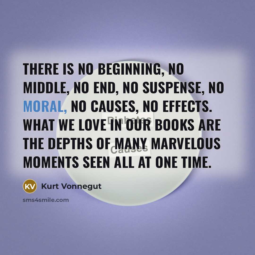 “There is no beginning, no middle, no end, no suspense,…” quote by Kurt Vonnegut