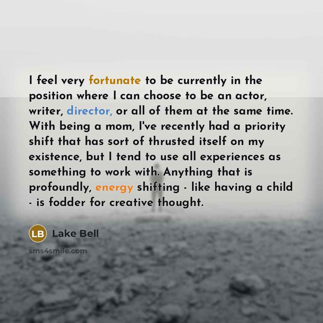 “I feel very fortunate to be currently in the position…” quote by Lake Bell