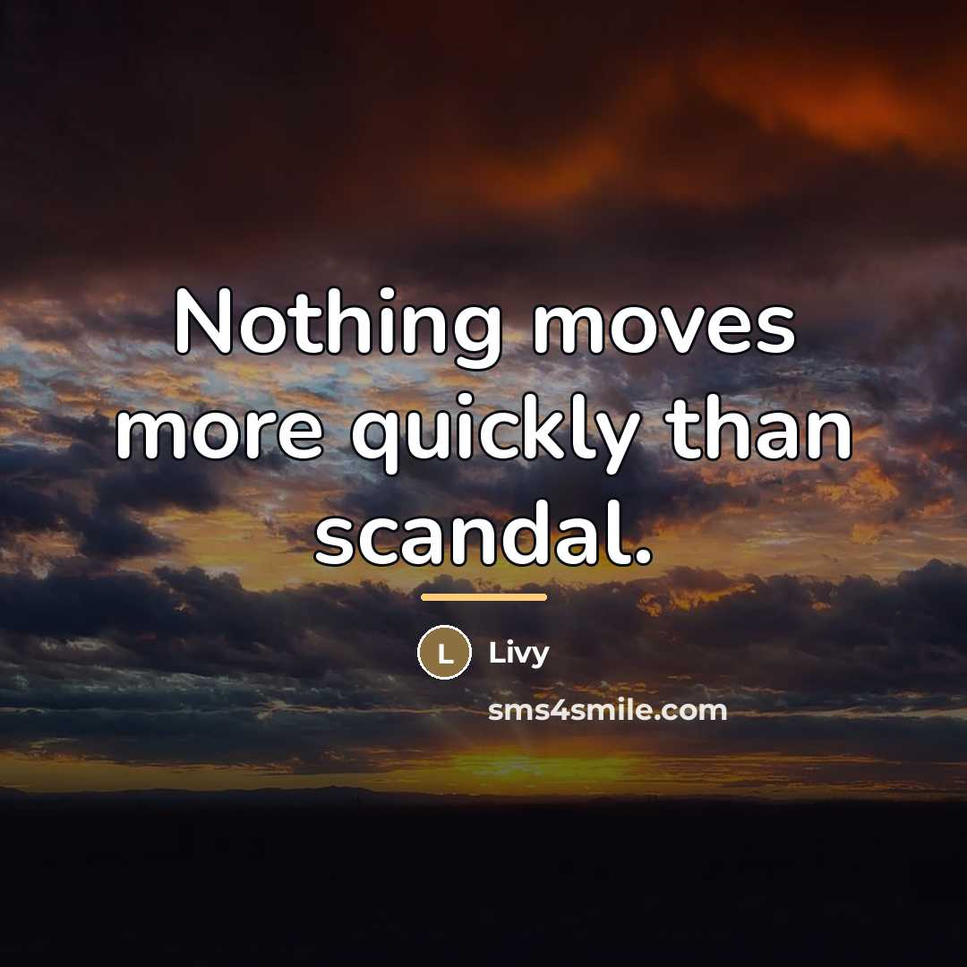 “Nothing moves more quickly than scandal.…” quote by Livy