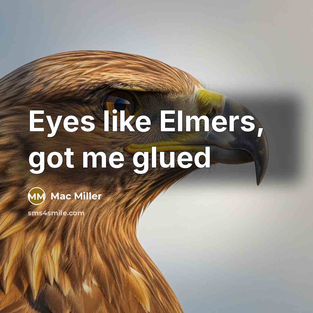 “Eyes like Elmers, got me glued” quote by Mac Miller