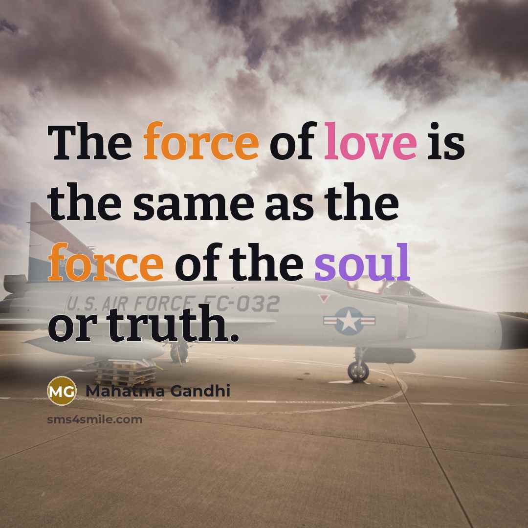 “The force of love is the same as the force…” quote by Mahatma Gandhi
