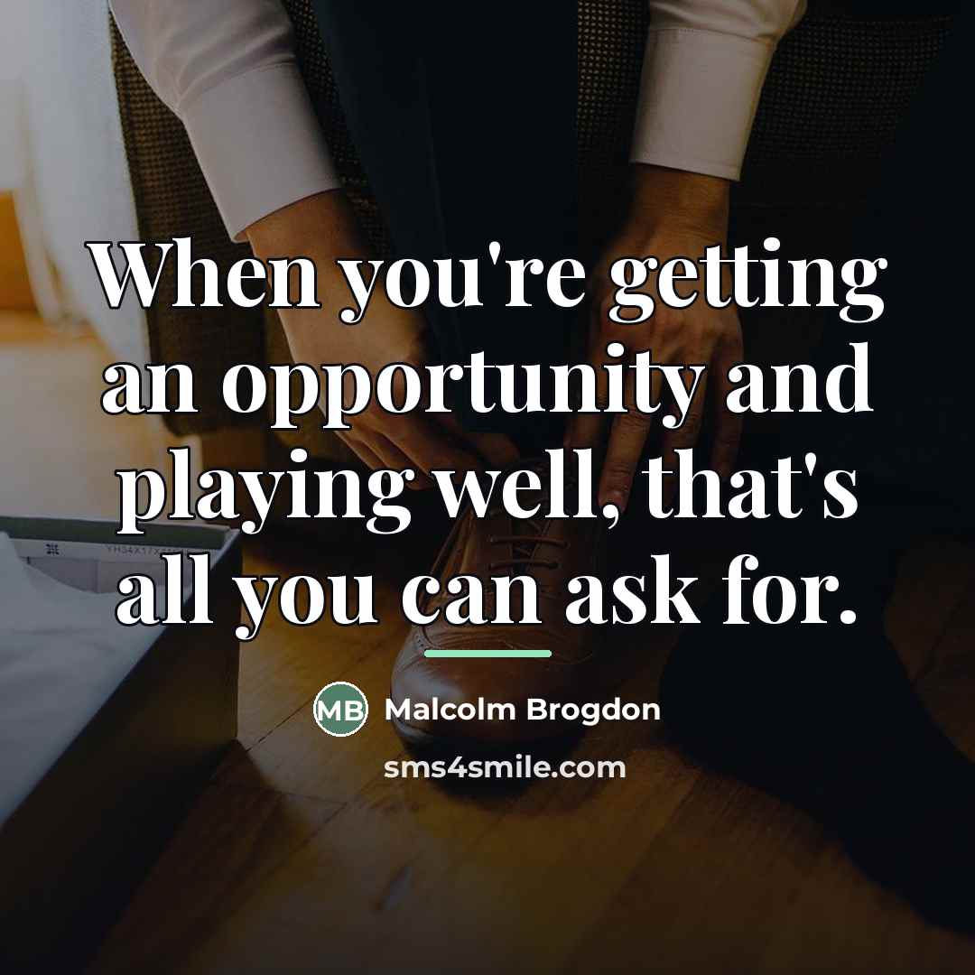 “When you're getting an opportunity and playing well, that's all…” quote by Malcolm Brogdon