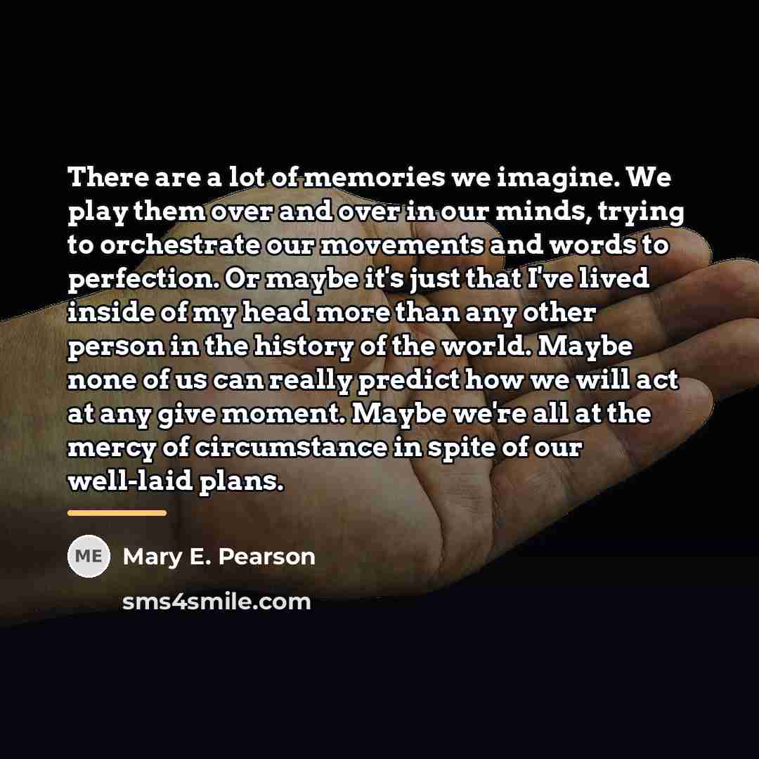 “There are a lot of memories we imagine. We play…” quote by Mary E. Pearson