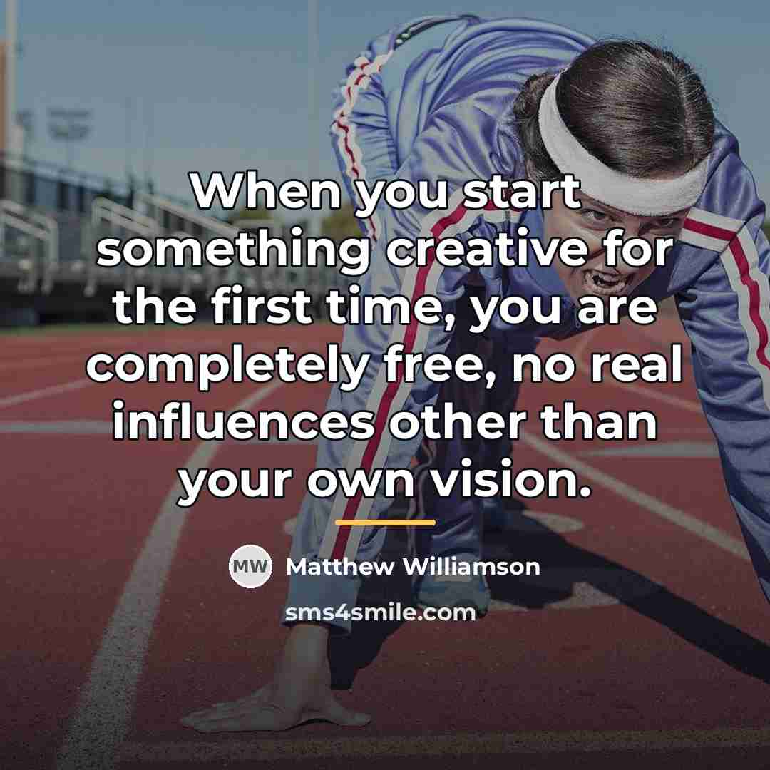 “When you start something creative for the first time, you…” quote by Matthew Williamson