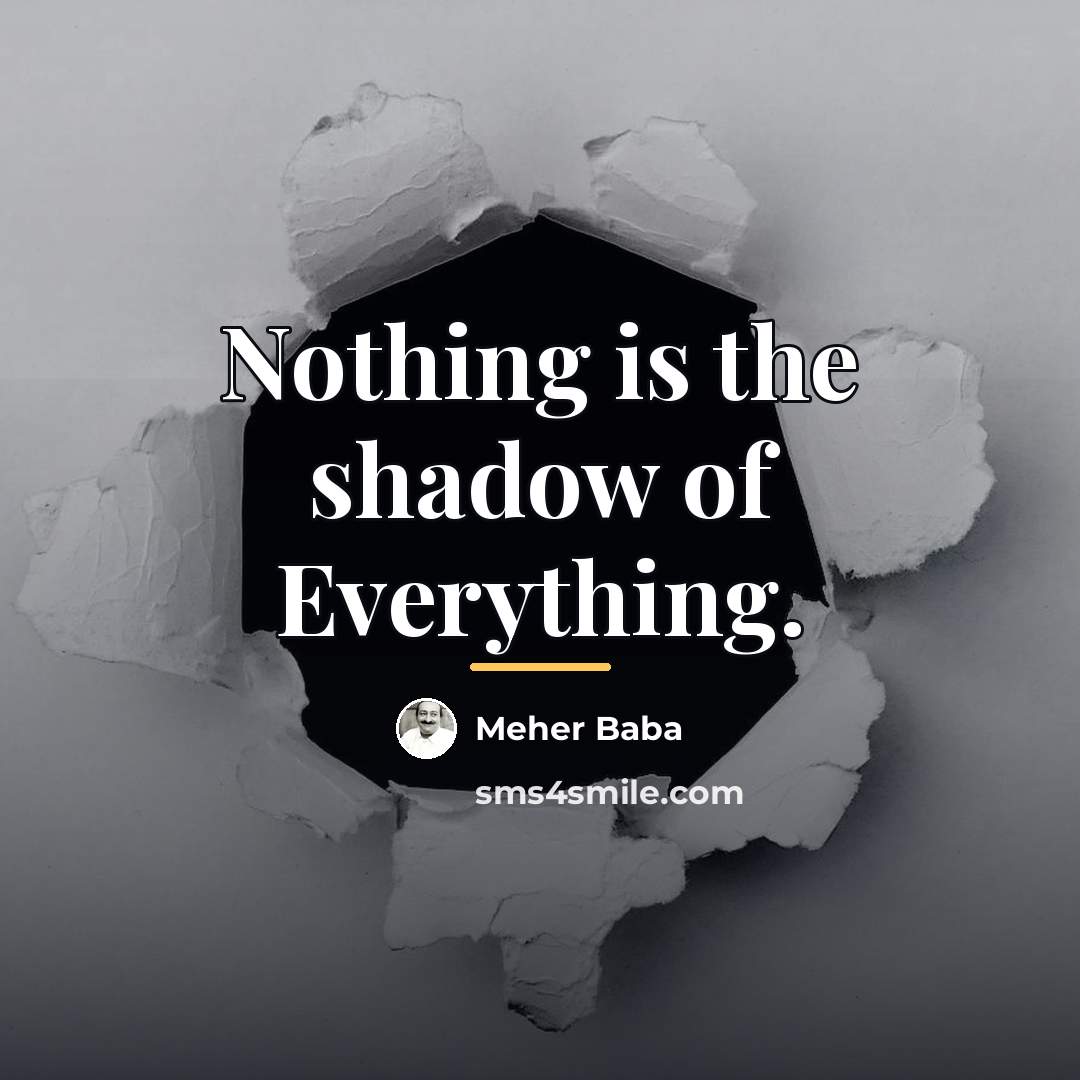 “Nothing is the shadow of Everything.…” quote by Meher Baba