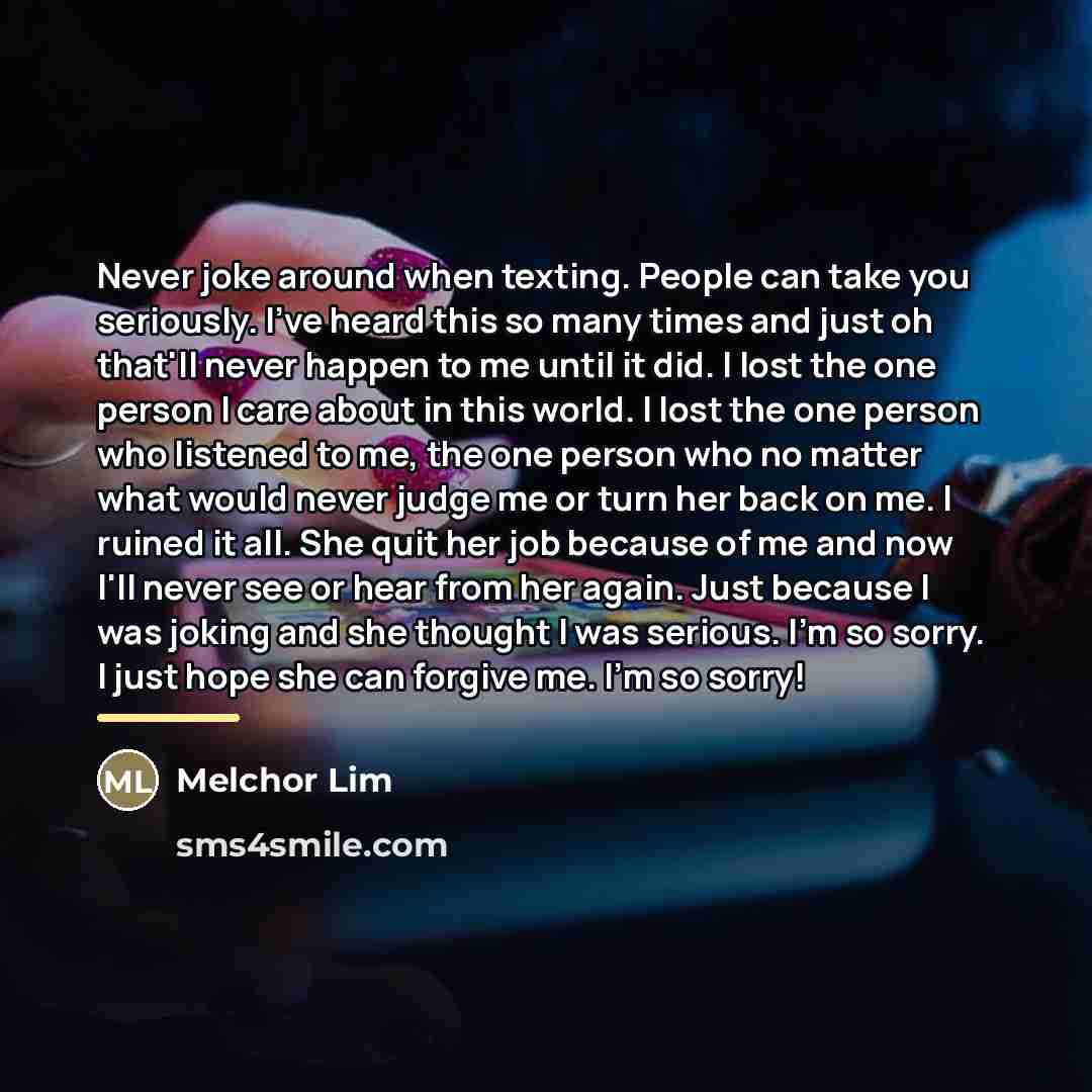 “Never joke around when texting. People can take you seriously.…” quote by Melchor Lim