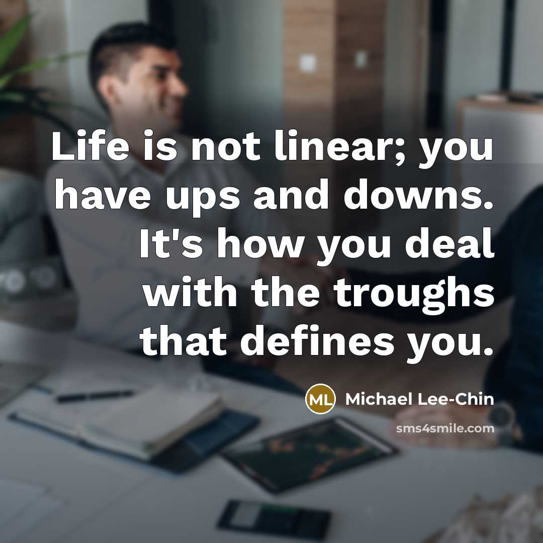 “Life is not linear; you have ups and downs. It's…” quote by Michael Lee-Chin