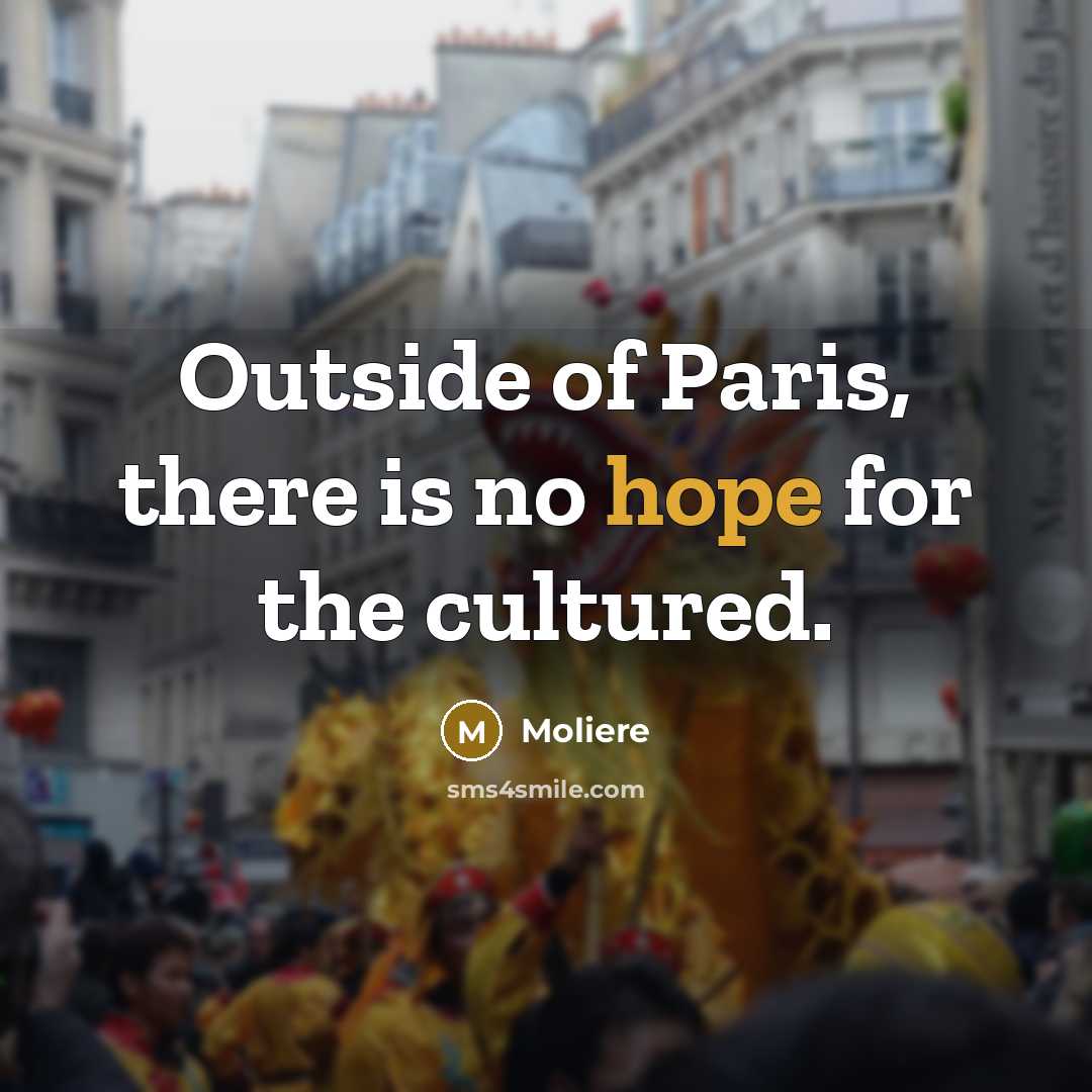 “Outside of Paris, there is no hope for the cultured.…” quote by Moliere