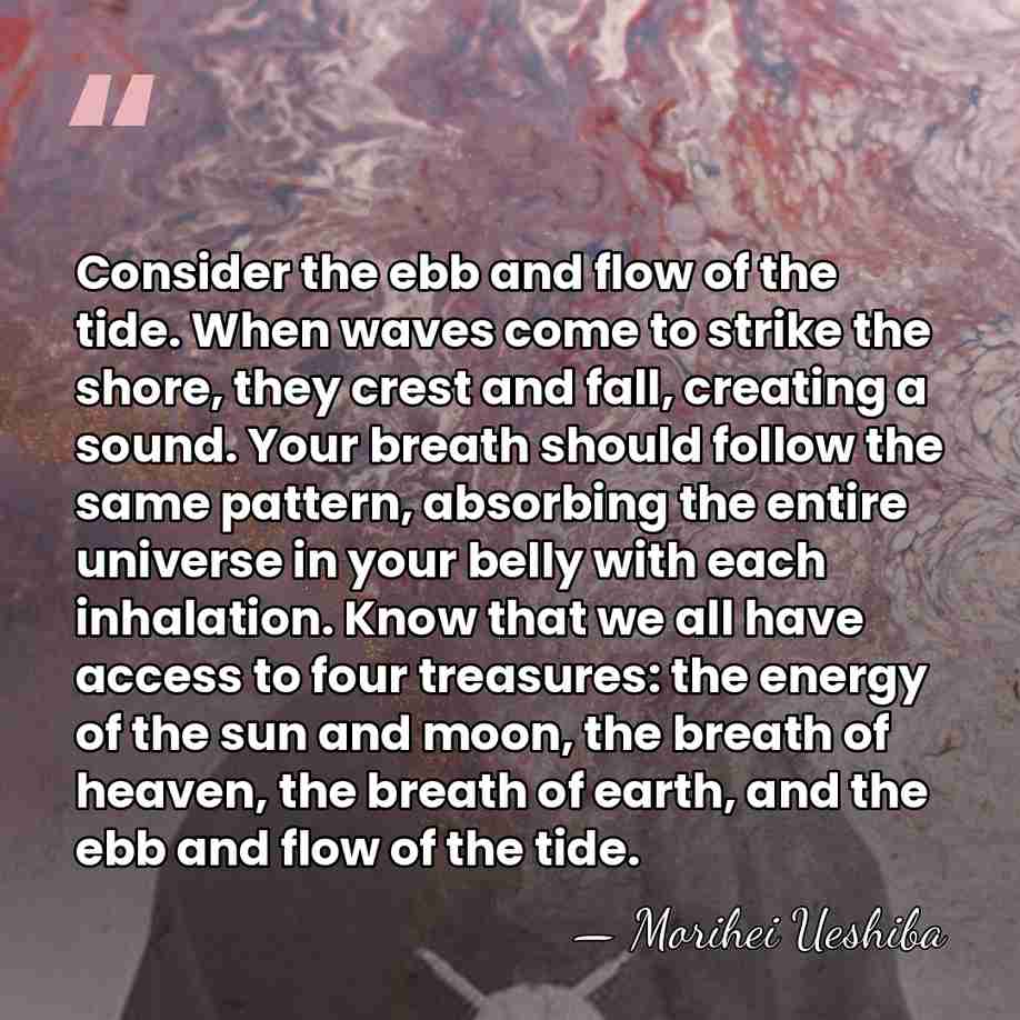 Consider the ebb and flow of the tide. When waves come to&hellip; - Morihei Ueshiba