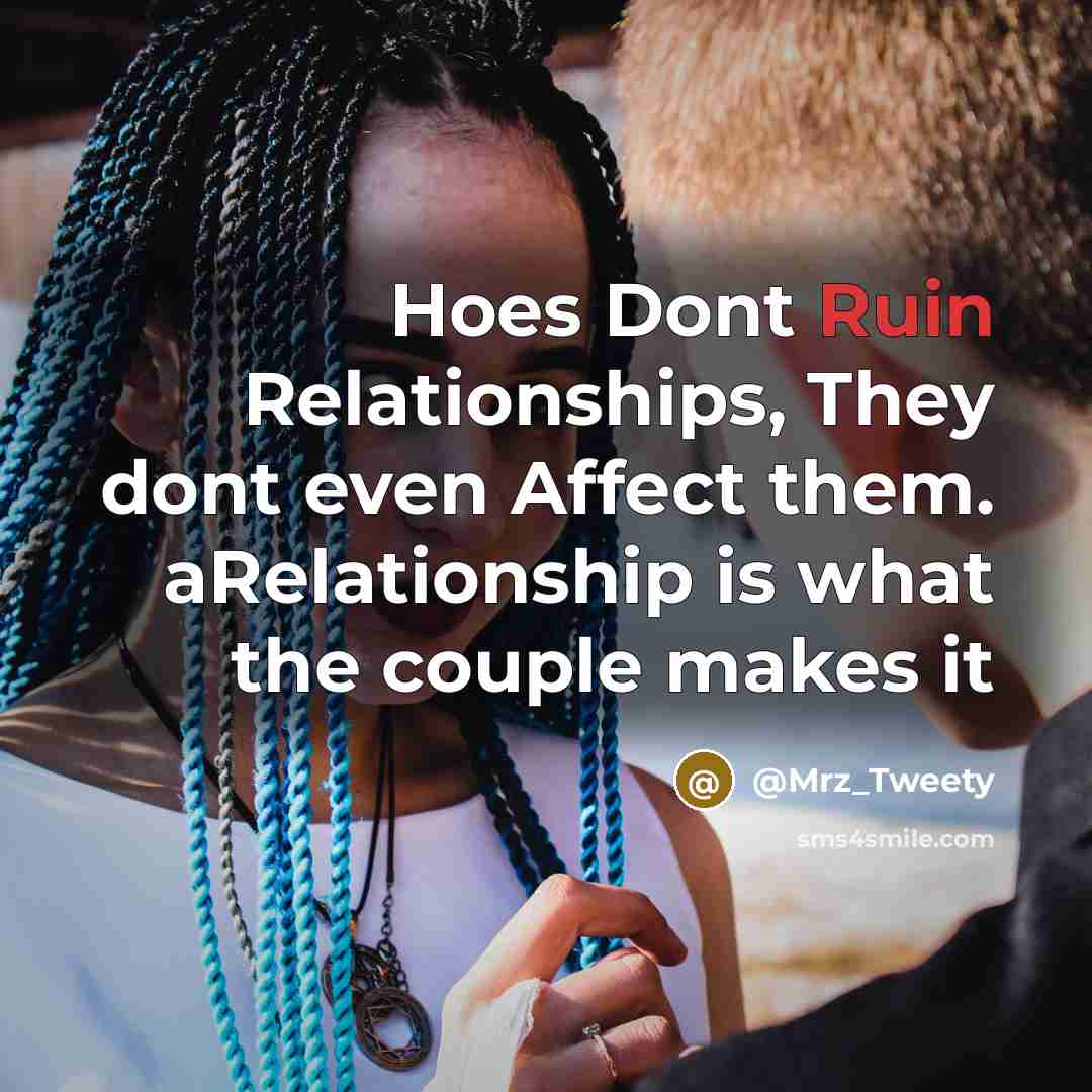 “Hoes Dont Ruin Relationships, They dont even Affect them. aRelationship…” quote by @Mrz_Tweety
