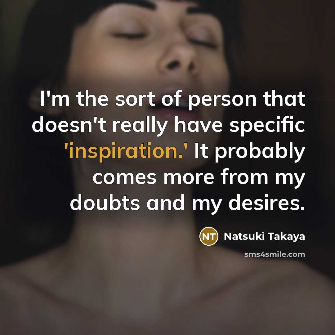 “I'm the sort of person that doesn't really have specific…” quote by Natsuki Takaya