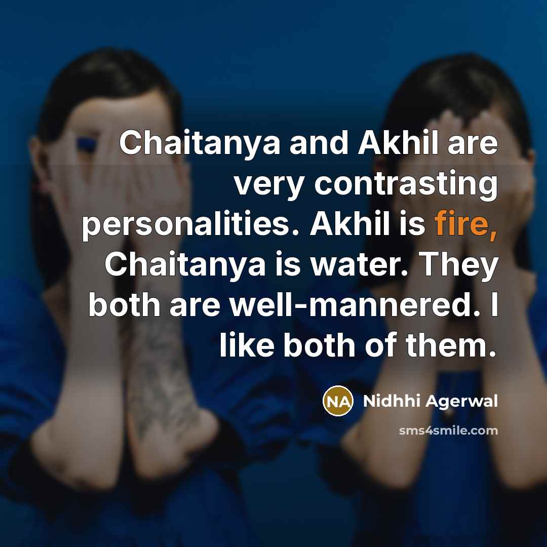 “Chaitanya and Akhil are very contrasting personalities. Akhil is fire,…” quote by Nidhhi Agerwal