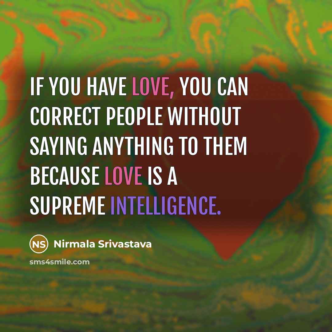 “If you have love, you can correct people without saying…” quote by Nirmala Srivastava