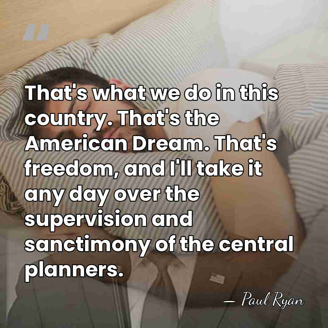 That's what we do in this country. That's the American Dream. That's&hellip; - Paul Ryan
