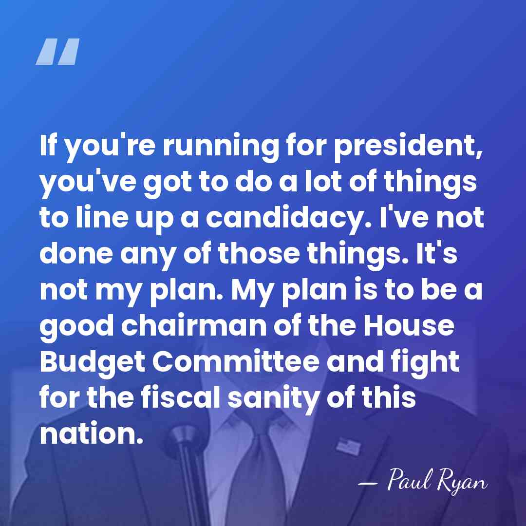 If you're running for president, you've got to do a lot of&hellip; - Paul Ryan