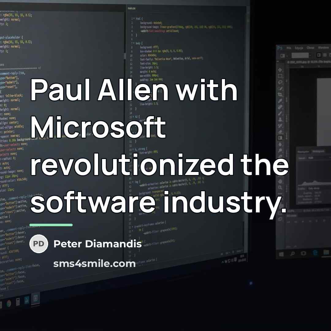 “Paul Allen with Microsoft revolutionized the software industry.…” quote by Peter Diamandis