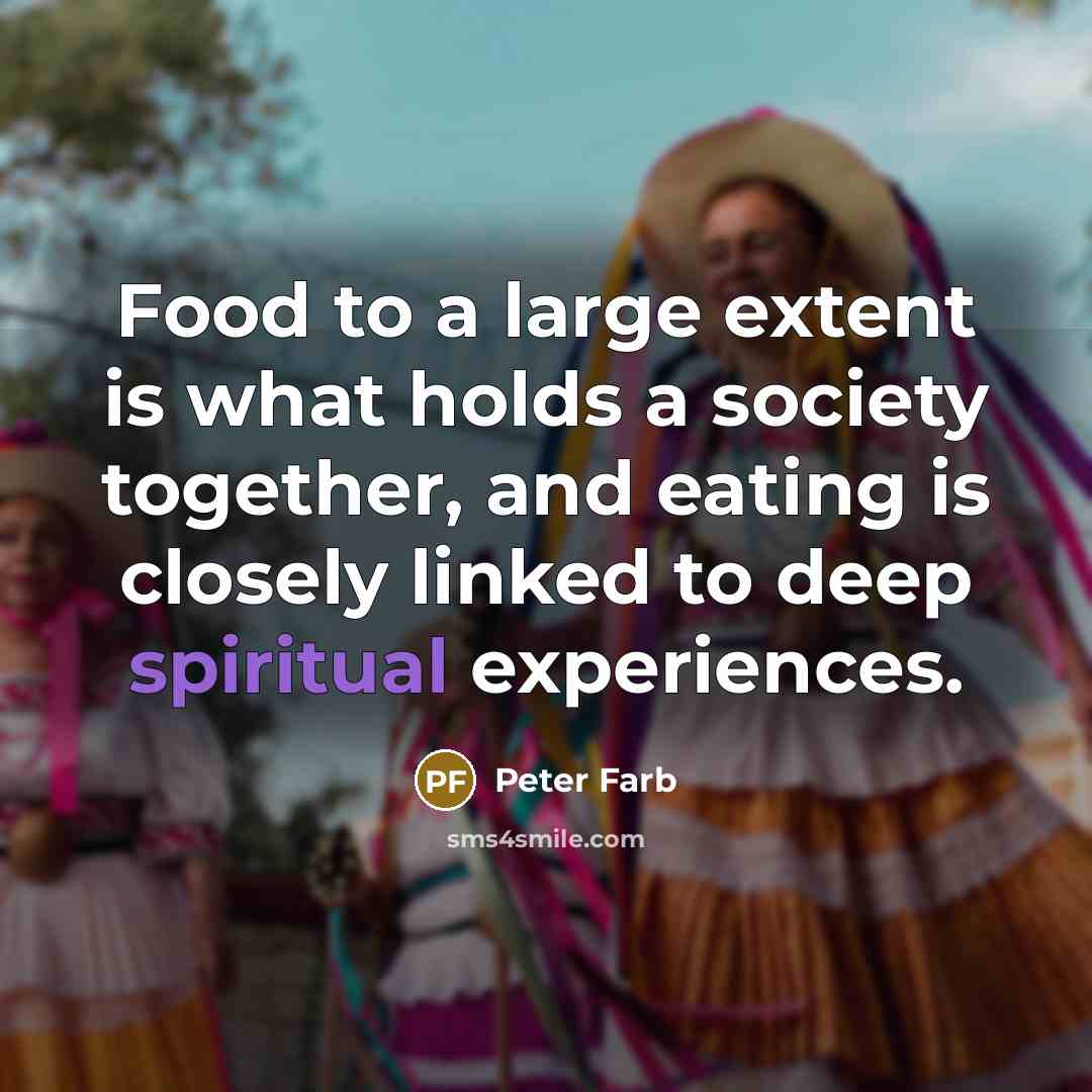 “Food to a large extent is what holds a society…” quote by Peter Farb