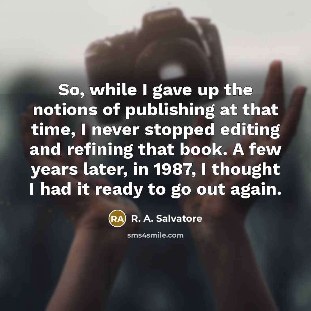 “So, while I gave up the notions of publishing at…” quote by R. A. Salvatore