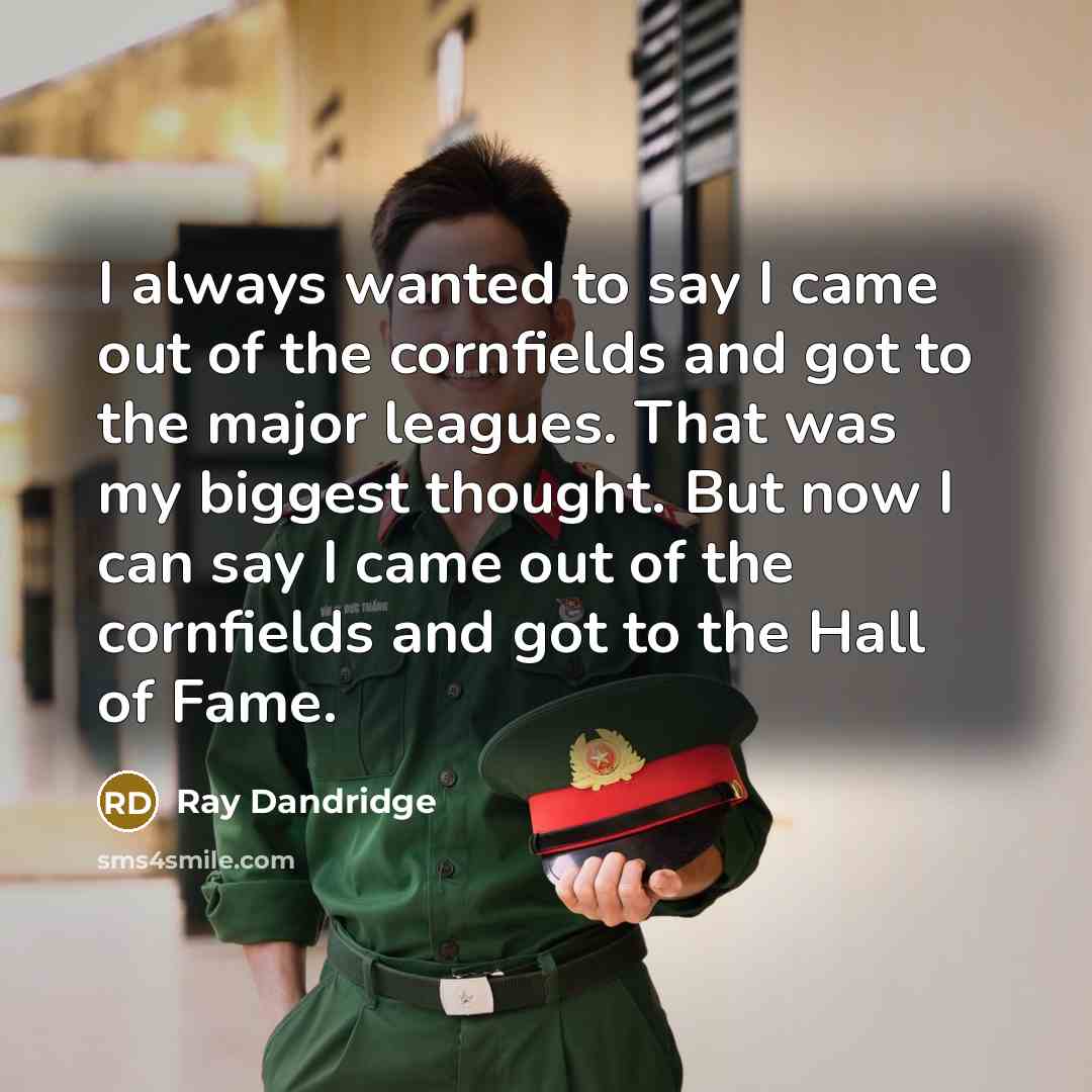 “I always wanted to say I came out of the…” quote by Ray Dandridge