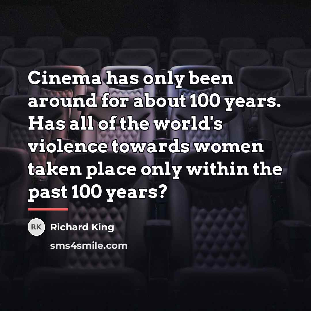 “Cinema has only been around for about 100 years. Has…” quote by Richard King