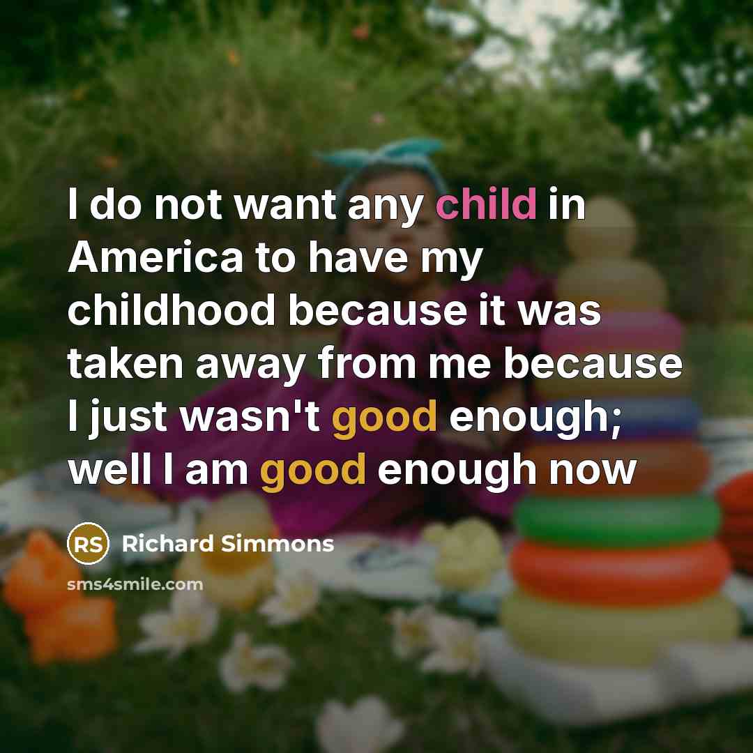 “I do not want any child in America to have…” quote by Richard Simmons