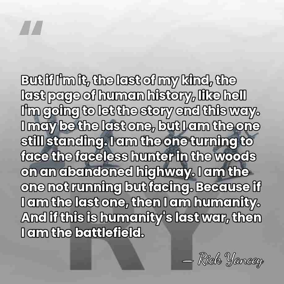 But if I'm it, the last of my kind, the last page&hellip; - Rick Yancey