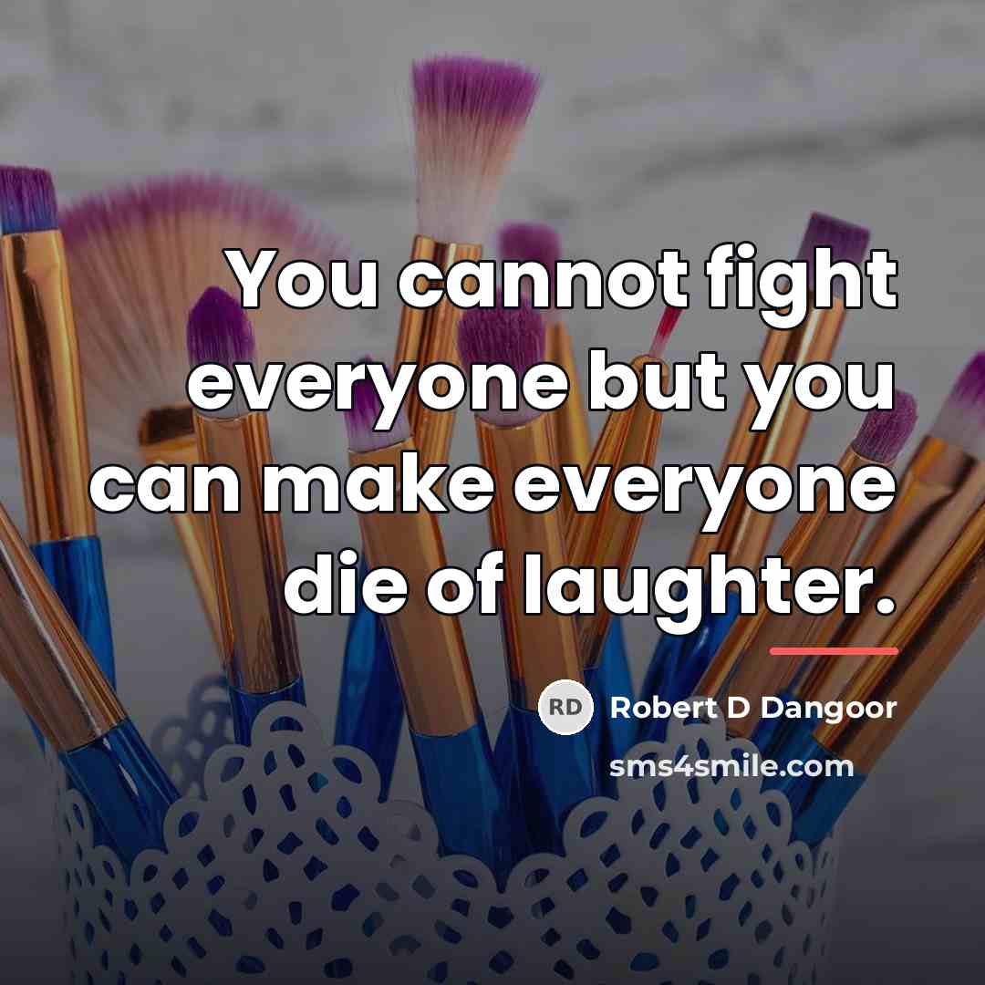 “You cannot fight everyone but you can make everyone die…” quote by Robert D Dangoor