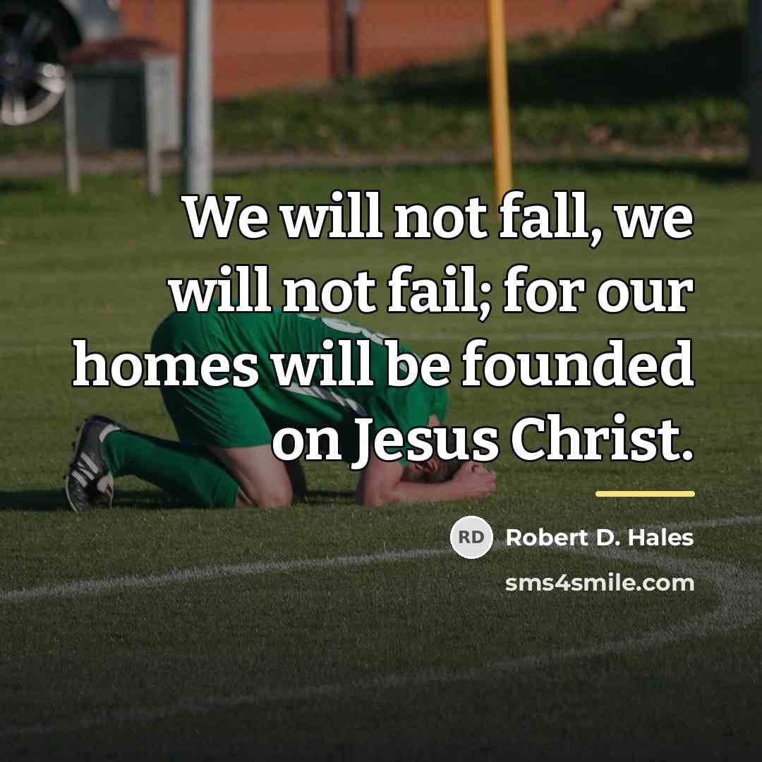 “We will not fall, we will not fail; for our…” quote by Robert D. Hales