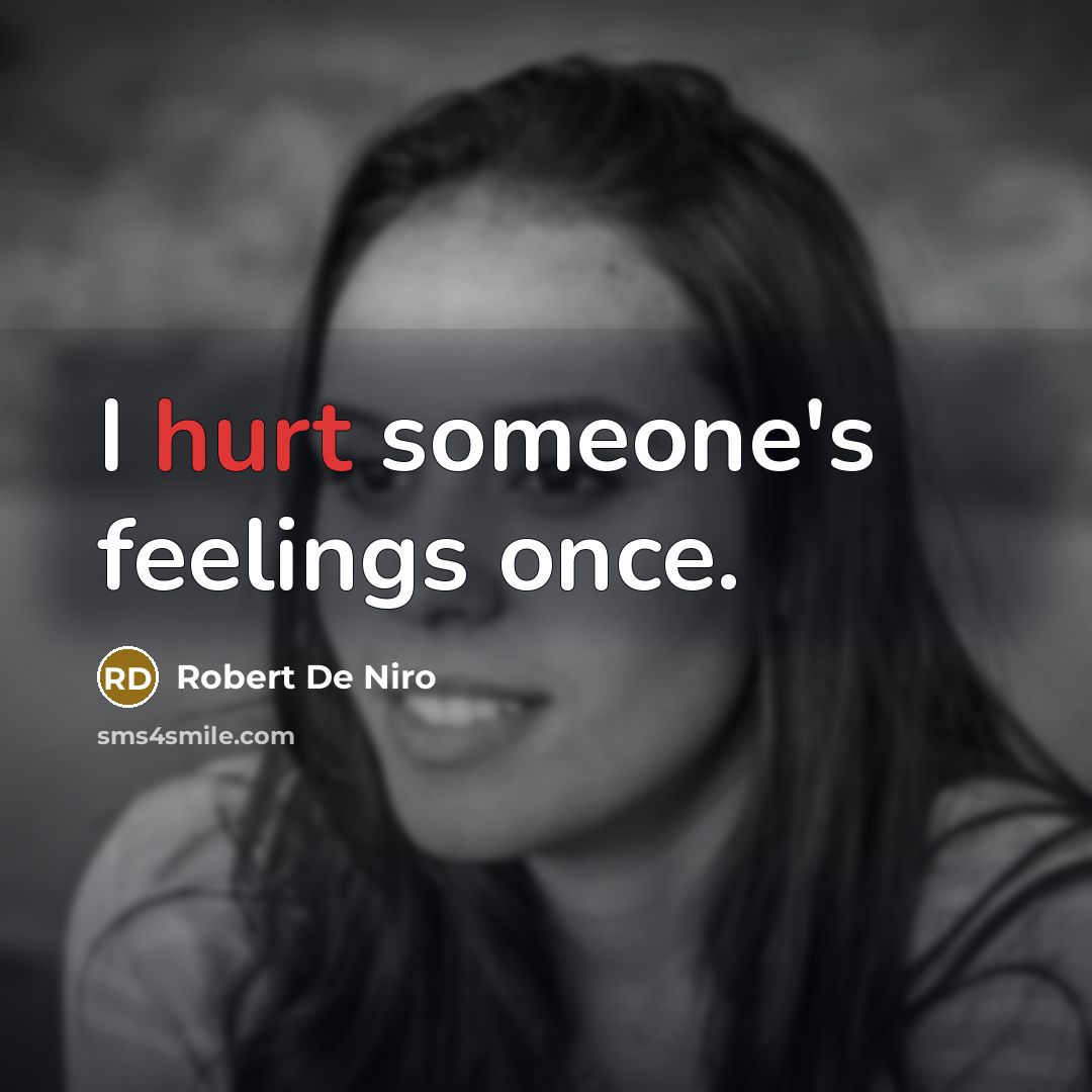 “I hurt someone's feelings once.…” quote by Robert De Niro