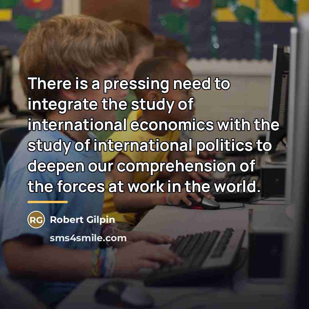 “There is a pressing need to integrate the study of…” quote by Robert Gilpin