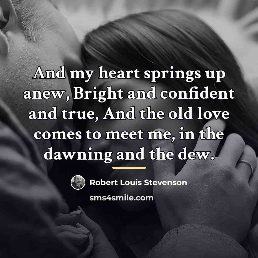 “And my heart springs up anew, Bright and confident and…” quote by Robert Louis Stevenson